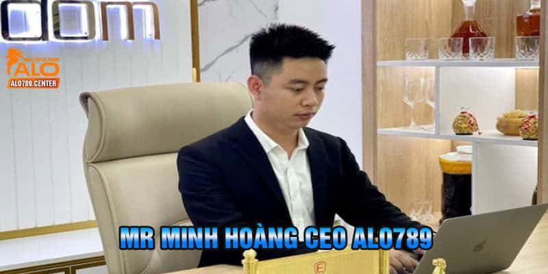 Tổng hợp thông tin về tiểu sử của CEO alo789 - Mr Minh Hoàng