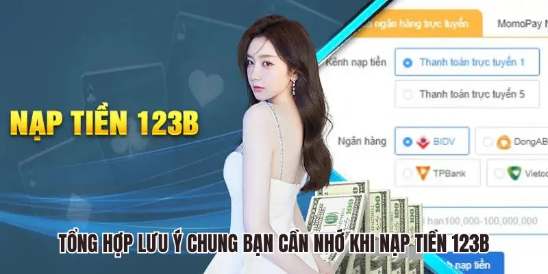 Tổng hợp lưu ý chung bạn cần nhớ khi nạp tiền 123B