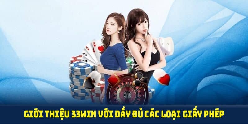 Giới thiệu 33WIN với đầy đủ các loại giấy phép hoạt động
