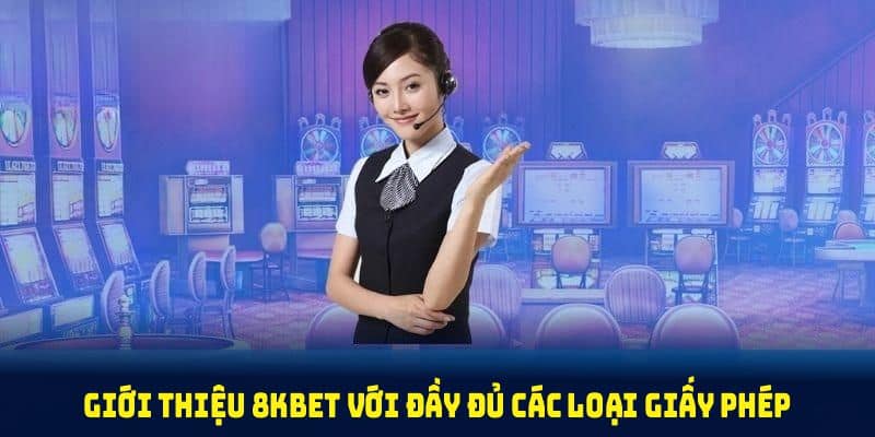 Giới thiệu 8KBET với đầy đủ các loại giấy phép hoạt động