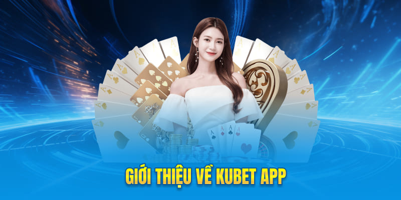 Giới thiệu về Kubet app