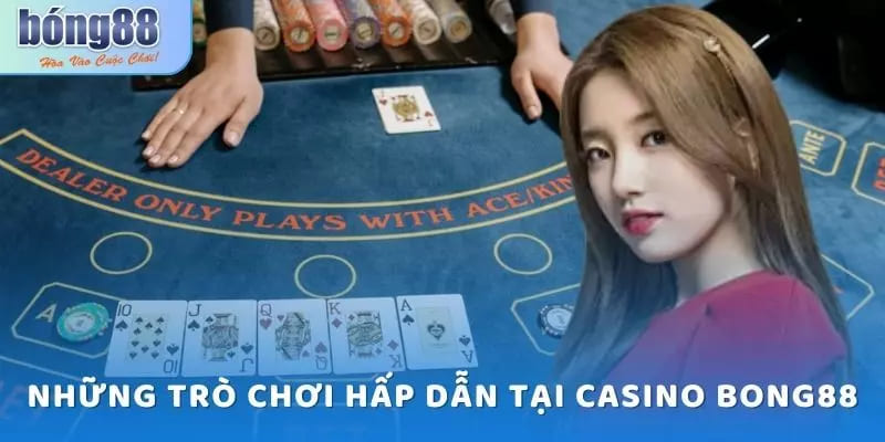Những trò chơi nổi bật của Casino Bong88
